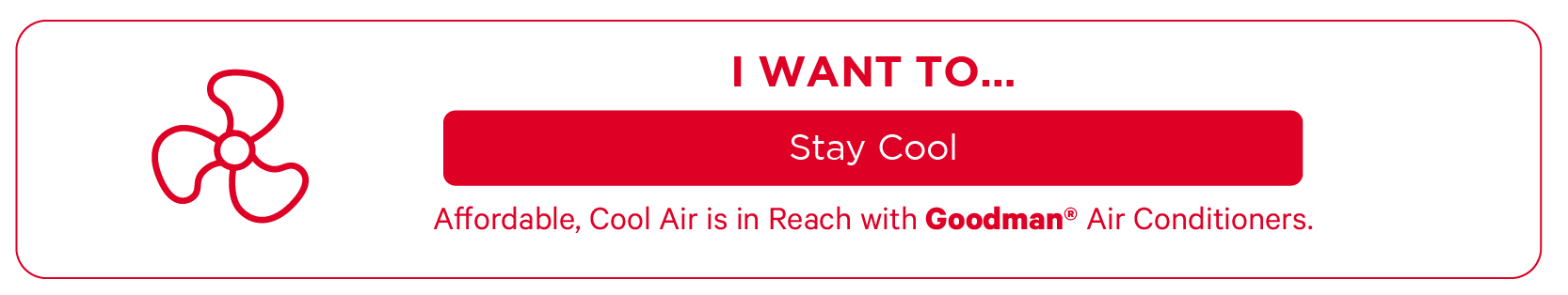 Stay cool with Goodman® products